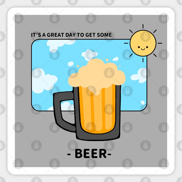 It's A Great Day To Get Some Beer Magnet by BeerShirtly01